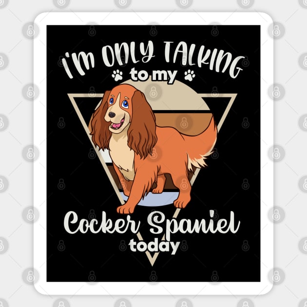 I'm only talking to my Cocker Spaniel Sticker by Modern Medieval Design